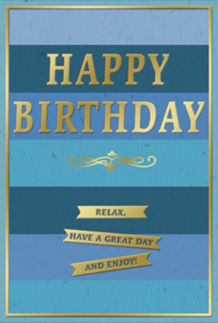A beautifully composed birthday card features a palette of blues and gold that feels as tranquil and polished as an early evening stroll through Virginia Water. The front of the card is covered in wide horizontal stripes of blue, gently shifting from a darker, more saturated tone at the top to progressively softer, lighter shades toward the bottom. These stripes create a soothing rhythm, like gentle waves or distant tree lines dissolving into the sky. At the centre of the card, the phrase HAPPY BIRTHDAY stands in proud, embossed gold lettering. The capitals are tall and confident, their metallic surface reflecting light with a soft lustre that highlights the raised texture under the fingertips. Just below, a graceful golden flourish unfurls, its curved lines reminiscent of elegant pen strokes on fine stationery. Beneath this flourish, three slim gold banners stretch horizontally in perfect alignment, each one adorned with a warm, easygoing message: Relax, have a great day and enjoy! The banners echo the metallic sheen of the main greeting, adding depth and refinement to the overall composition. A delicate gold border encapsulates the entire design, creating the sense of a carefully framed artwork. The finish of the card suggests smooth, high-quality cardstock, with the embossing adding tactility and a feeling of thoughtful craftsmanship. You can picture this card placed beside a sophisticated birthday bouquet in a Virginia Water living room, perhaps near a window that overlooks trees or gardens, its serene blues and glimmering gold tones inviting the recipient to slow down and truly enjoy their special day.